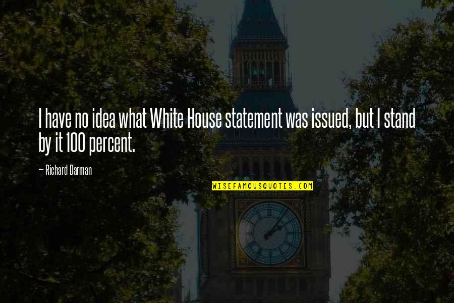 Natafa Quotes By Richard Darman: I have no idea what White House statement