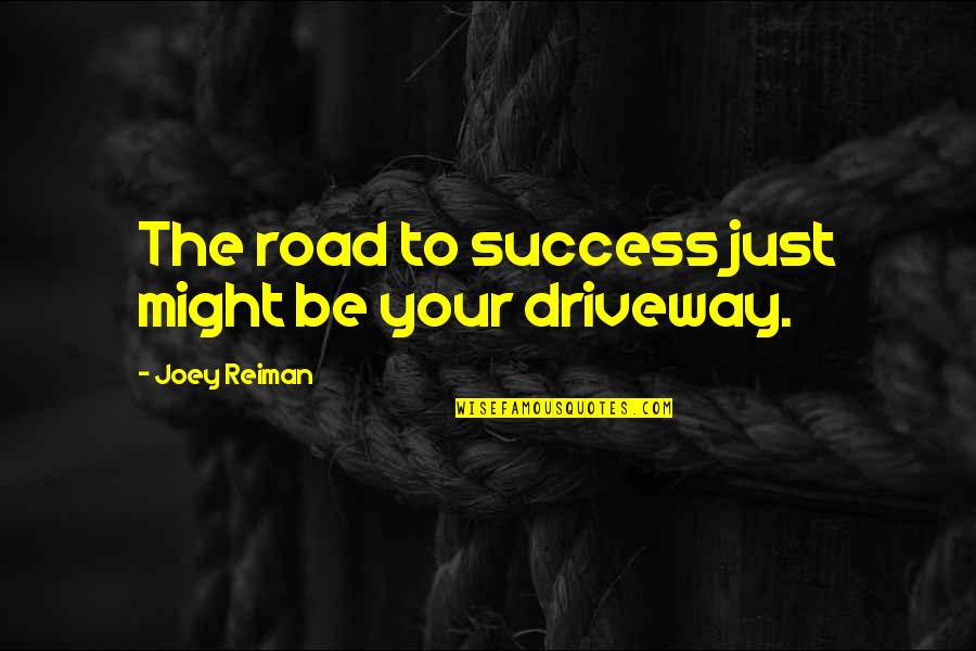 Natala Sevenants Quotes By Joey Reiman: The road to success just might be your