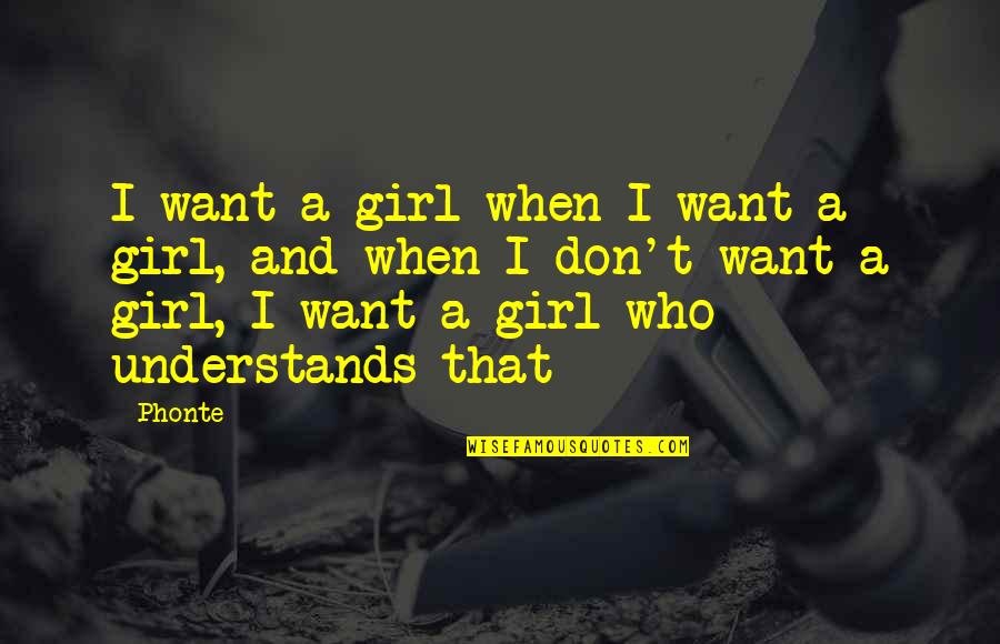 Natala Surtova Quotes By Phonte: I want a girl when I want a