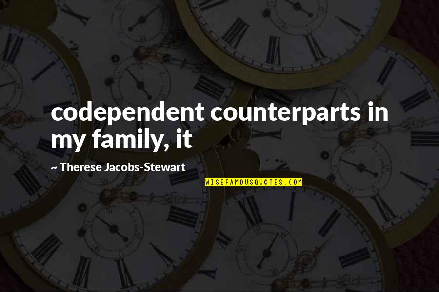Natala Surtova Quotes By Therese Jacobs-Stewart: codependent counterparts in my family, it
