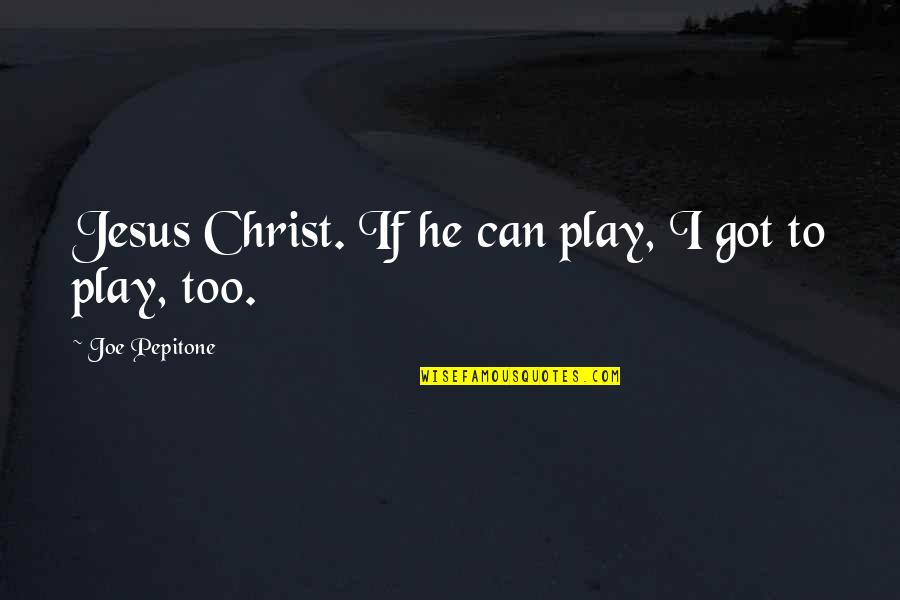 Natalakay Quotes By Joe Pepitone: Jesus Christ. If he can play, I got