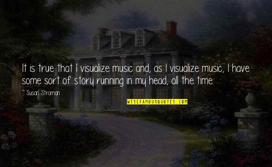 Natalakay Quotes By Susan Stroman: It is true that I visualize music and,
