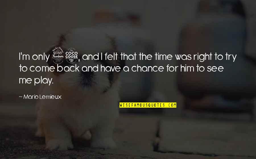 Natalart Quotes By Mario Lemieux: I'm only 35, and I felt that the