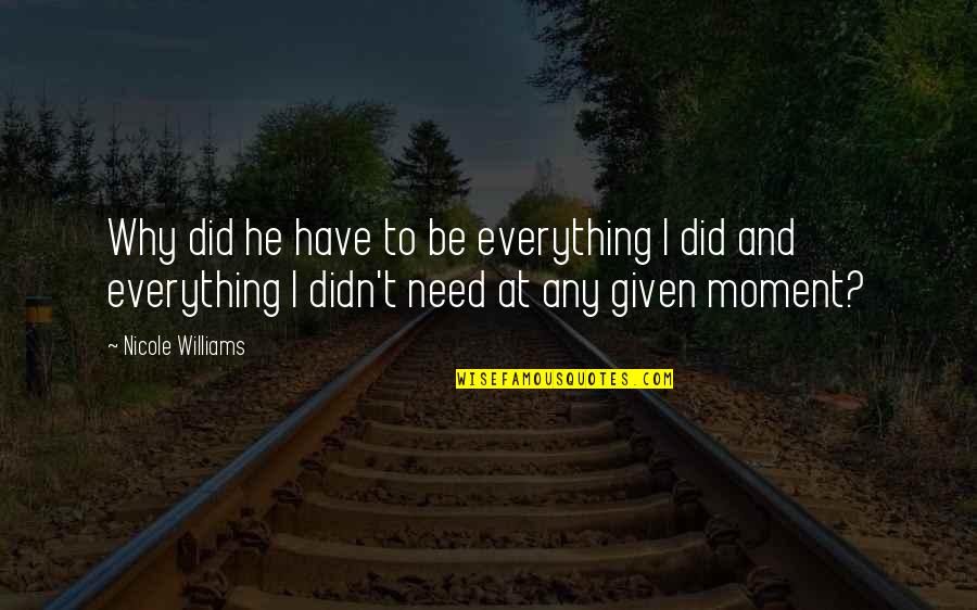 Natalart Quotes By Nicole Williams: Why did he have to be everything I