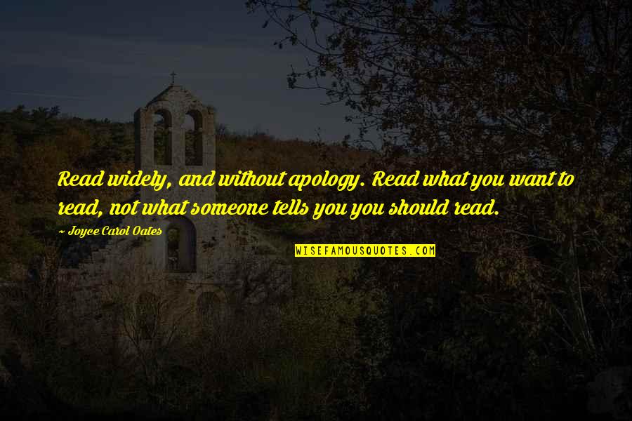 Natalee 007 Quotes By Joyce Carol Oates: Read widely, and without apology. Read what you