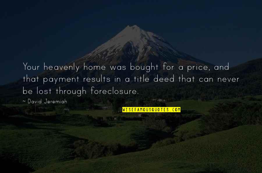 Natalee Quotes By David Jeremiah: Your heavenly home was bought for a price,
