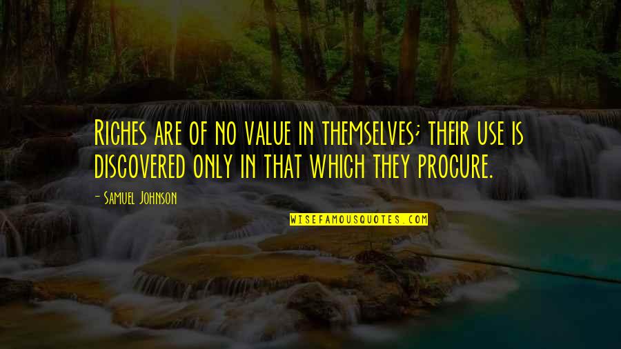 Natales Bakery Summit Nj Quotes By Samuel Johnson: Riches are of no value in themselves; their
