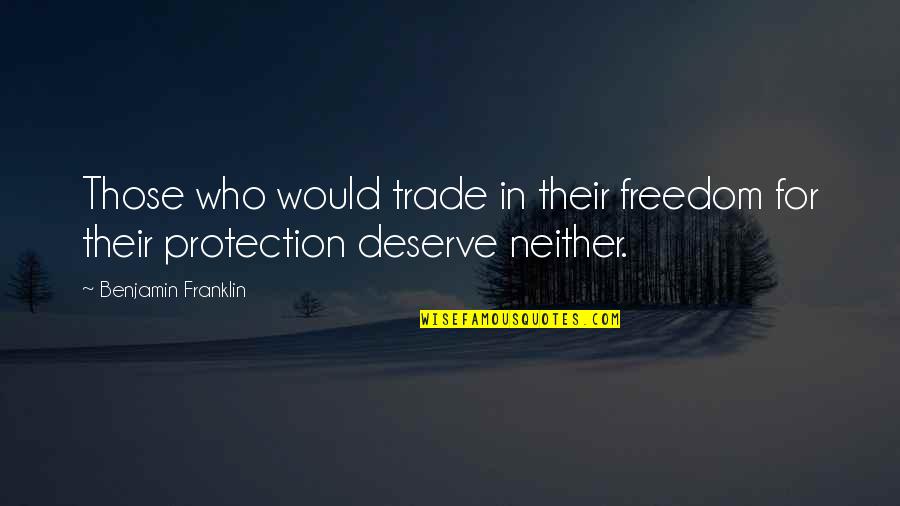 Natali Quotes By Benjamin Franklin: Those who would trade in their freedom for