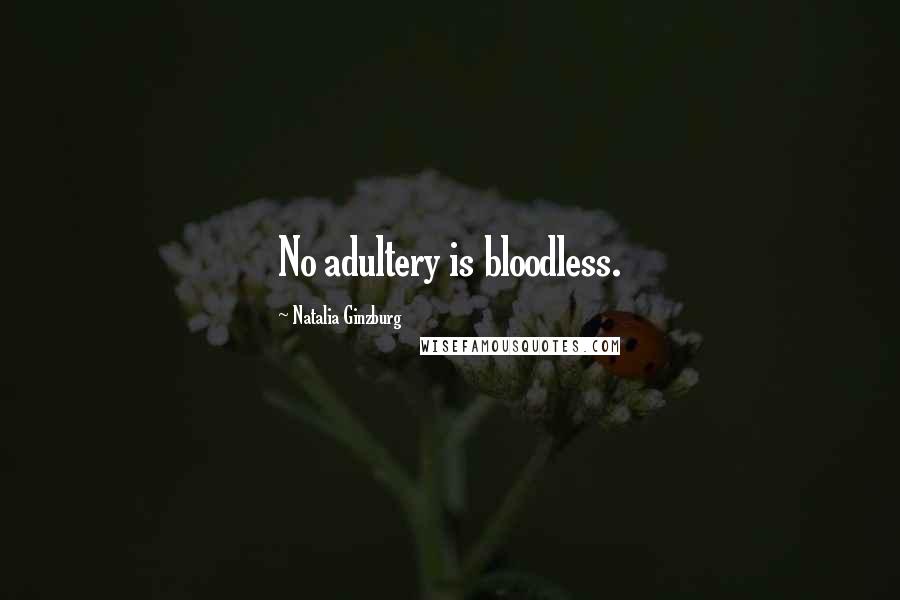 Natalia Ginzburg quotes: No adultery is bloodless. Natalia Ginzburg quotes: No adultery is bloodless.