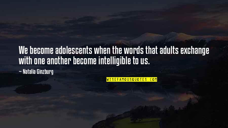 Natalia Ginzburg Quotes By Natalia Ginzburg: We become adolescents when the words that adults