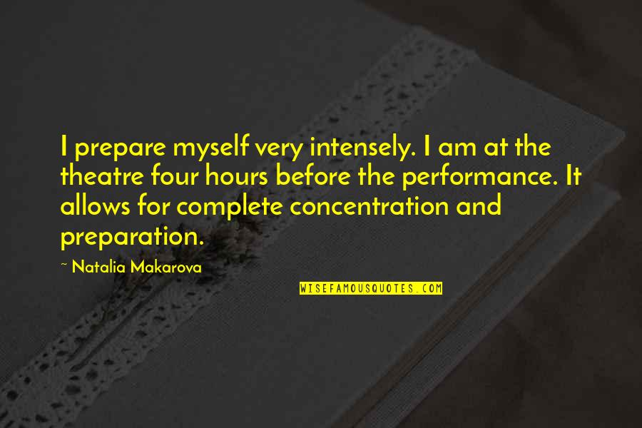 Natalia Makarova Quotes By Natalia Makarova: I prepare myself very intensely. I am at