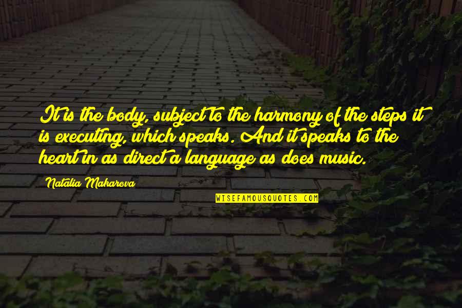 Natalia Makarova Quotes By Natalia Makarova: It is the body, subject to the harmony