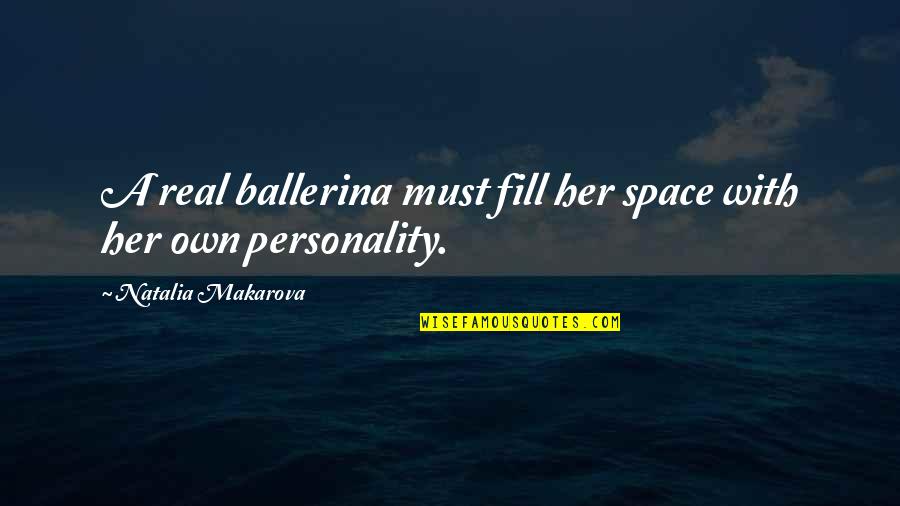 Natalia Makarova Quotes By Natalia Makarova: A real ballerina must fill her space with
