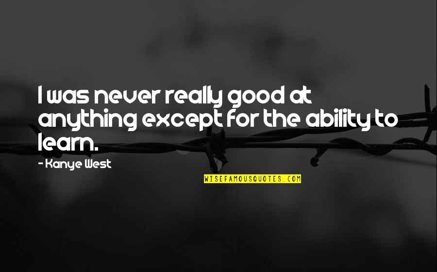 Natalia Ml Quotes By Kanye West: I was never really good at anything except