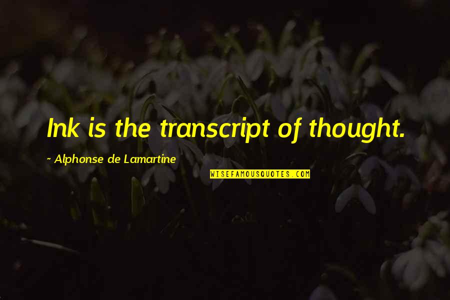 Natalia Osipova Quotes By Alphonse De Lamartine: Ink is the transcript of thought.