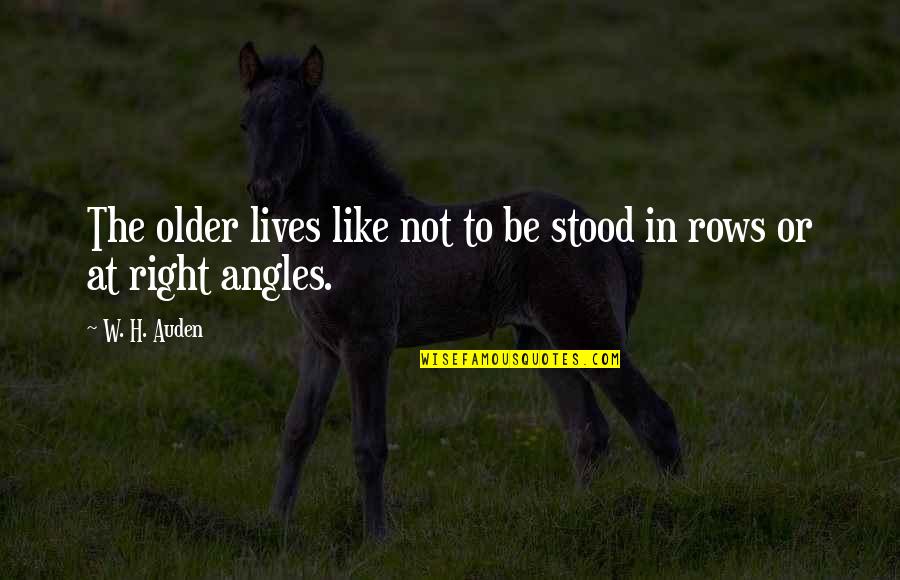 Natalia Rose Quotes By W. H. Auden: The older lives like not to be stood