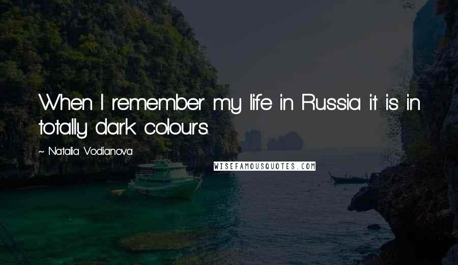 Natalia Vodianova quotes: When I remember my life in Russia it is in totally dark colours.