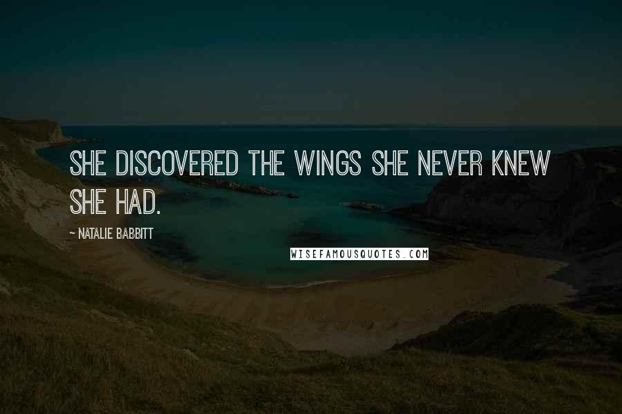 Natalie Babbitt quotes: She discovered the wings she never knew she had.