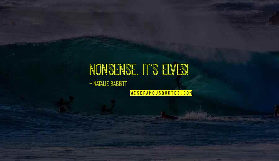 Natalie Babbitt Quotes By Natalie Babbitt: Nonsense. It's elves!