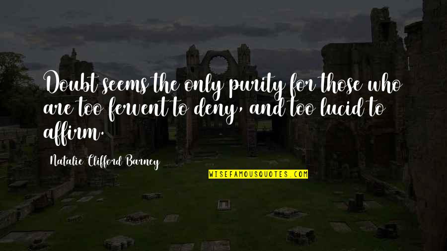Natalie Barney Quotes By Natalie Clifford Barney: Doubt seems the only purity for those who
