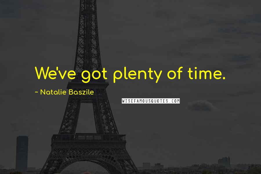 Natalie Baszile quotes: We've got plenty of time.