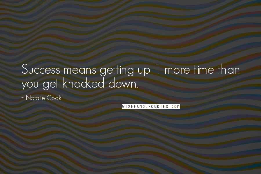 Natalie Cook quotes: Success means getting up 1 more time than you get knocked down.