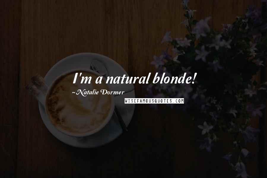 Natalie Dormer quotes: I'm a natural blonde!