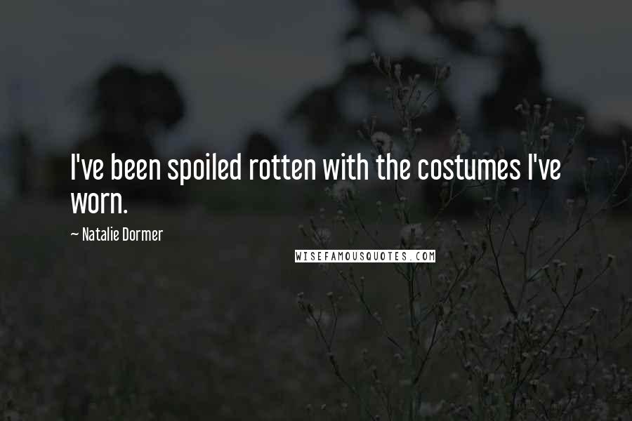 Natalie Dormer quotes: I've been spoiled rotten with the costumes I've worn.