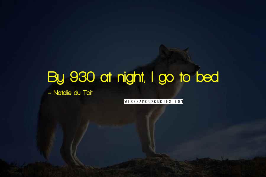 Natalie Du Toit quotes: By 9:30 at night, I go to bed.