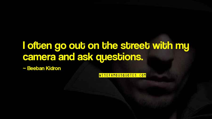 Natalie Du Toit Quotes By Beeban Kidron: I often go out on the street with