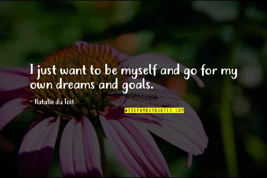 Natalie Du Toit Quotes By Natalie Du Toit: I just want to be myself and go