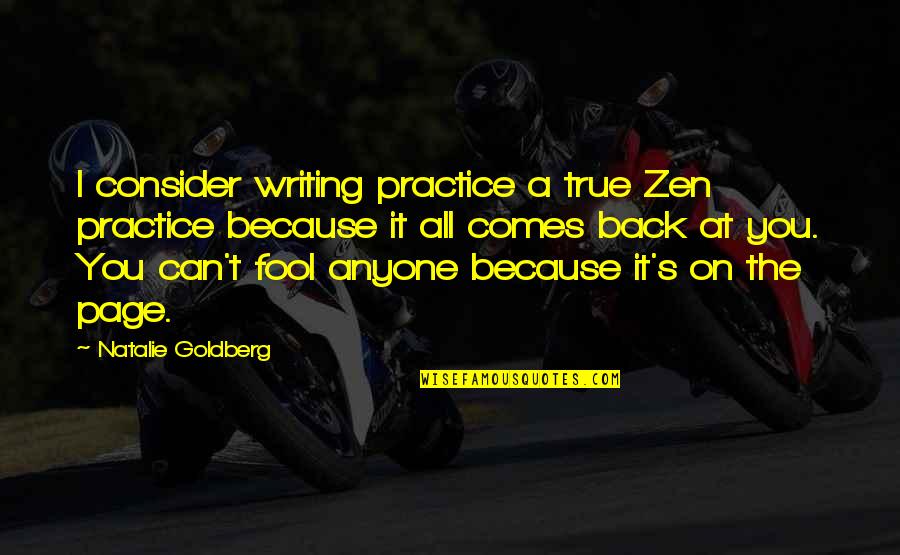 Natalie Goldberg Quotes By Natalie Goldberg: I consider writing practice a true Zen practice