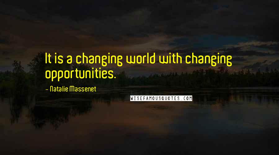 Natalie Massenet quotes: It is a changing world with changing opportunities.