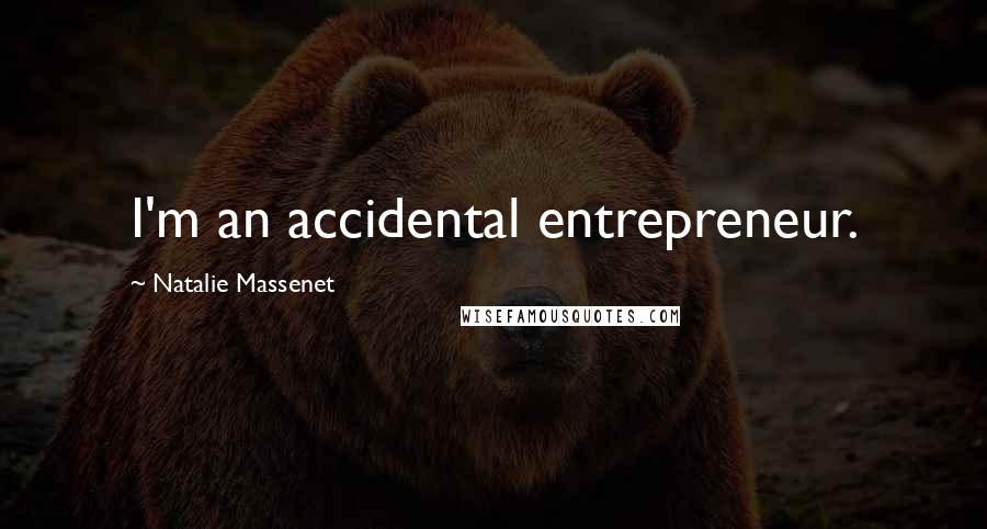 Natalie Massenet quotes: I'm an accidental entrepreneur.