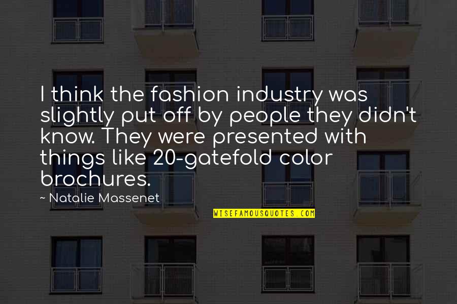 Natalie Massenet Quotes By Natalie Massenet: I think the fashion industry was slightly put