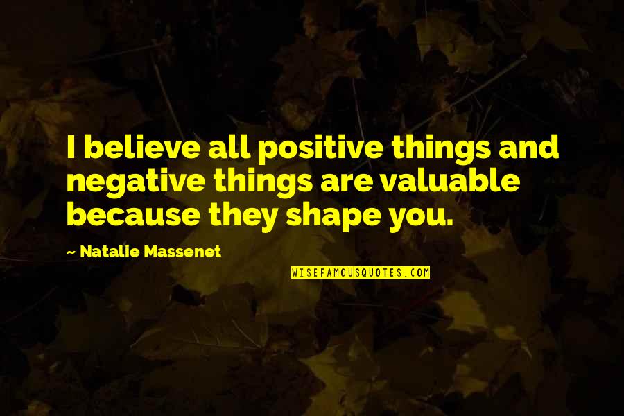 Natalie Massenet Quotes By Natalie Massenet: I believe all positive things and negative things