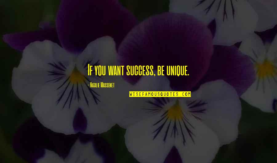 Natalie Massenet Quotes By Natalie Massenet: If you want success, be unique.