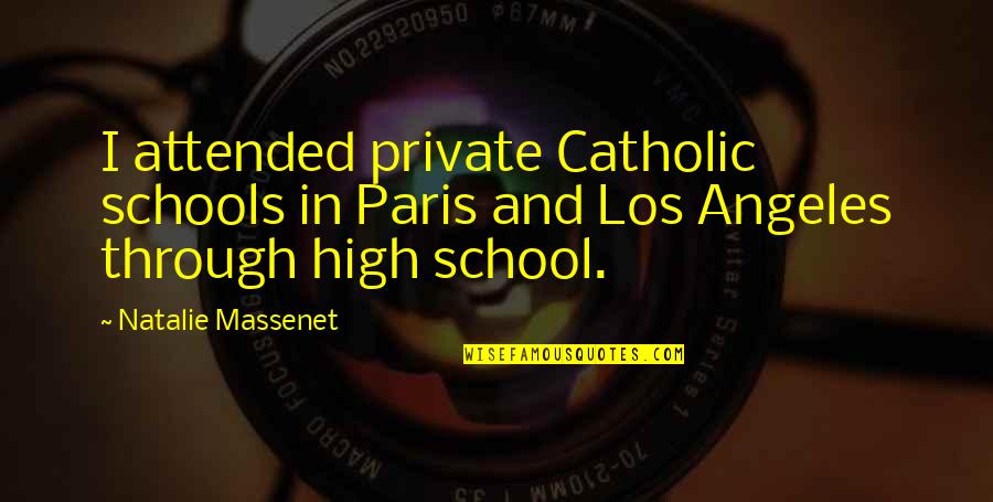 Natalie Massenet Quotes By Natalie Massenet: I attended private Catholic schools in Paris and