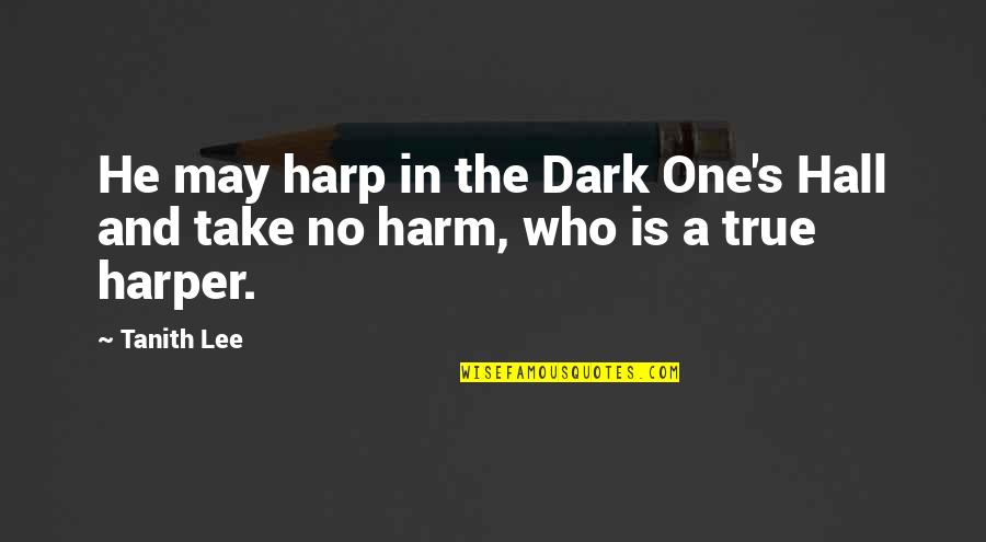 Natalie Nanowski Quotes By Tanith Lee: He may harp in the Dark One's Hall