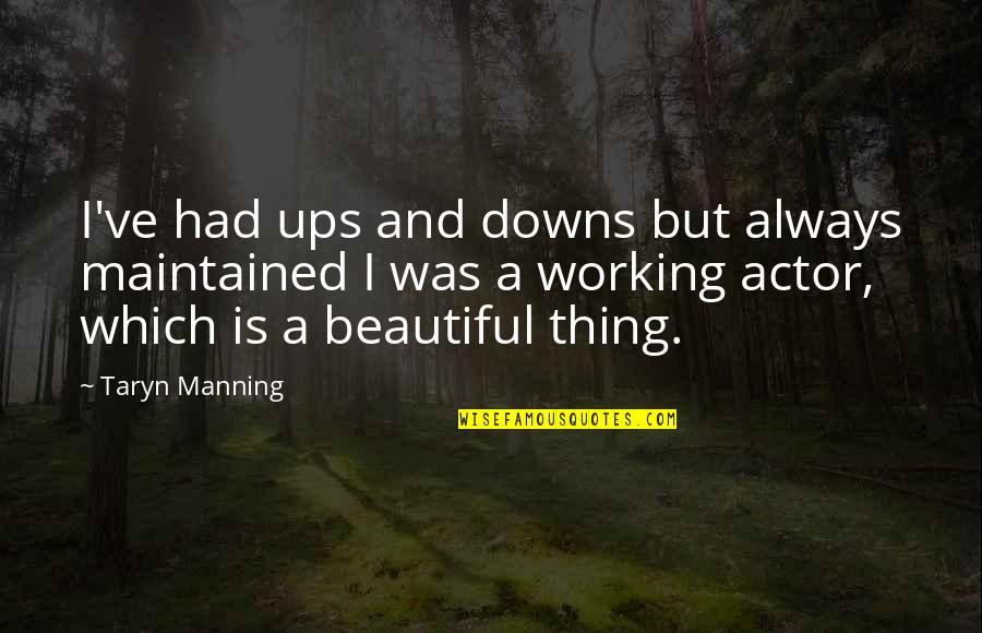 Natalie Nanowski Quotes By Taryn Manning: I've had ups and downs but always maintained Natalie Nanowski Quotes By Taryn Manning: I've had ups and downs but always maintained