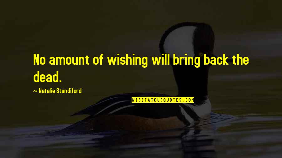 Natalie Standiford Quotes By Natalie Standiford: No amount of wishing will bring back the
