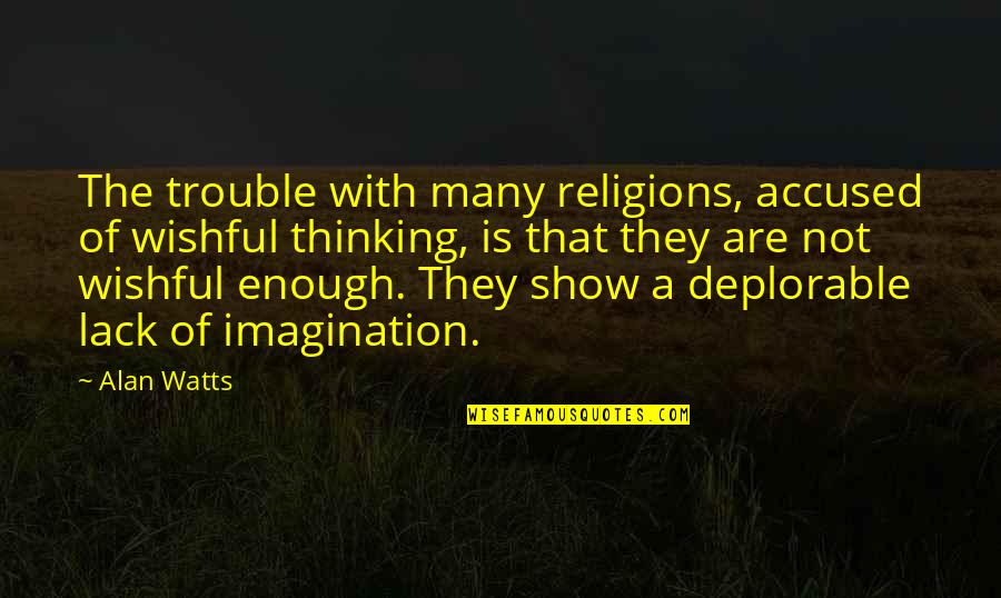 Natalie Teeger Quotes By Alan Watts: The trouble with many religions, accused of wishful