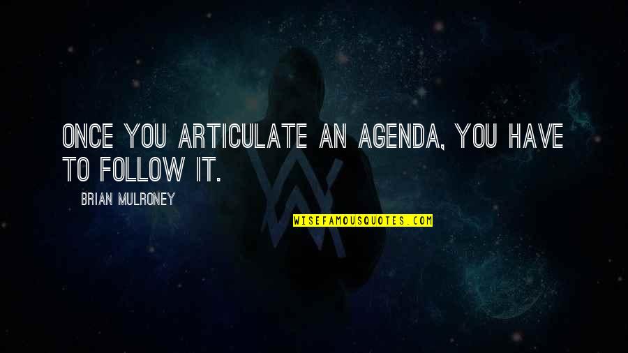 Nataliealexafit Quotes By Brian Mulroney: Once you articulate an agenda, you have to Nataliealexafit Quotes By Brian Mulroney: Once you articulate an agenda, you have to