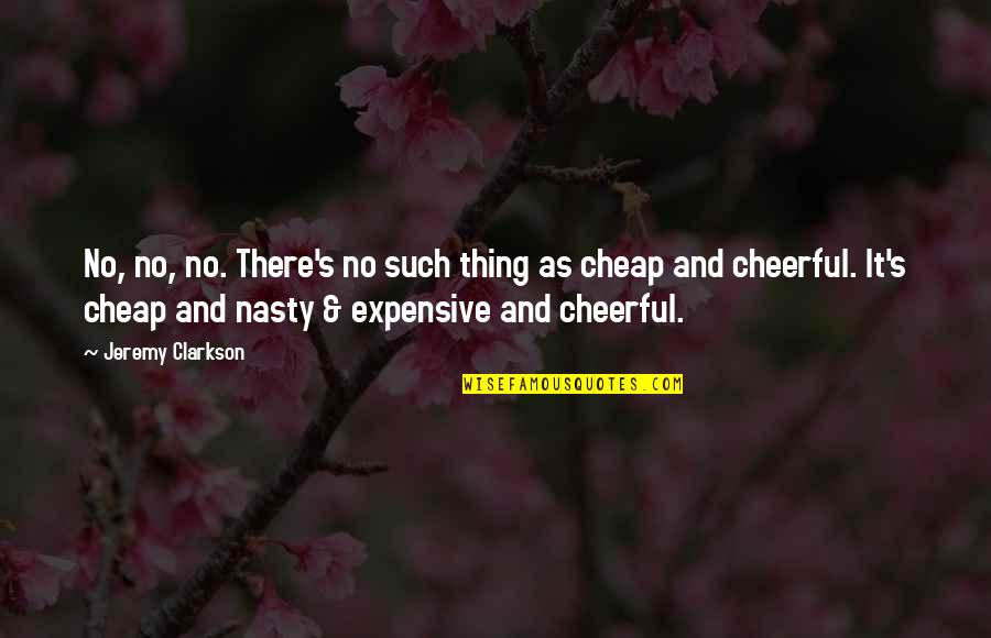 Nataliia Kasianenko Quotes By Jeremy Clarkson: No, no, no. There's no such thing as Nataliia Kasianenko Quotes By Jeremy Clarkson: No, no, no. There's no such thing as