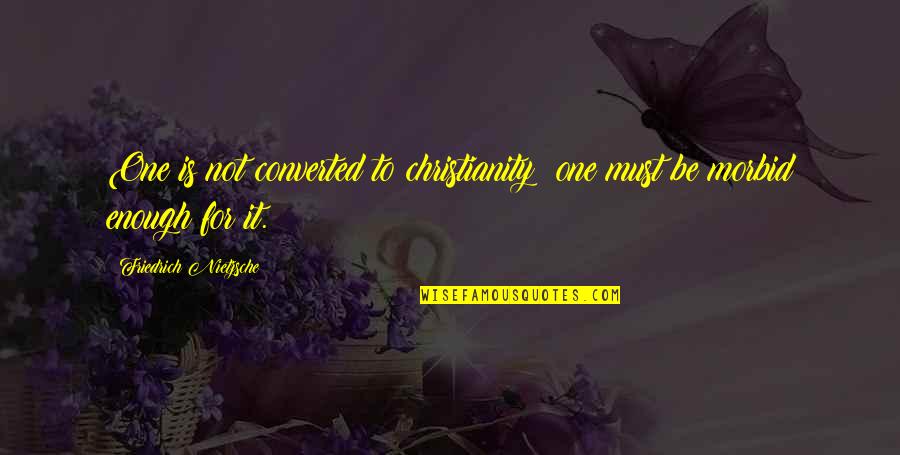Natalija Marshall Quotes By Friedrich Nietzsche: One is not converted to christianity; one must Natalija Marshall Quotes By Friedrich Nietzsche: One is not converted to christianity; one must