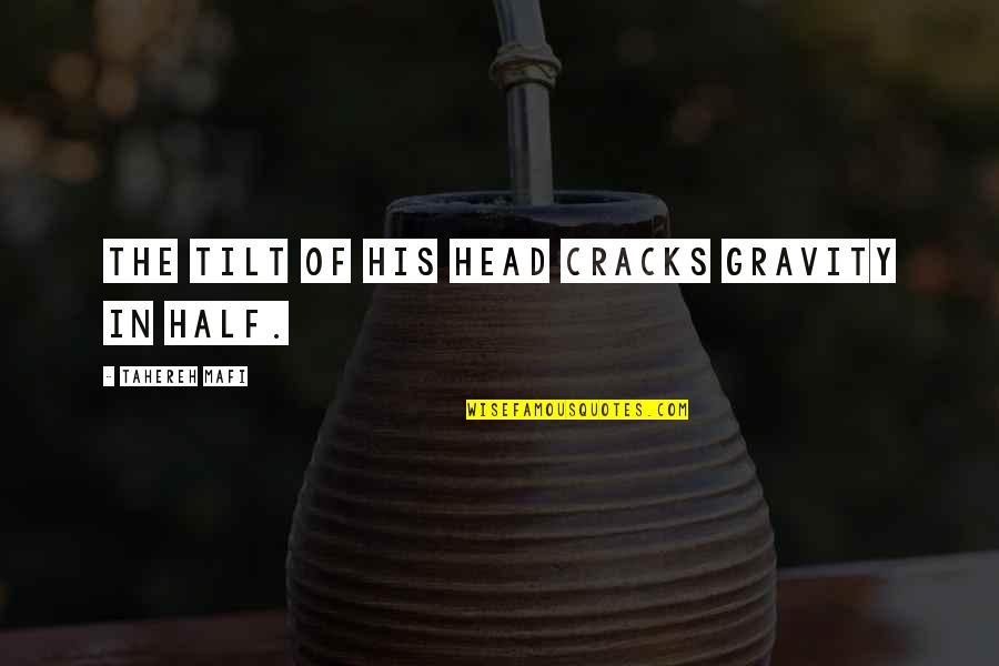 Natalis Counseling Quotes By Tahereh Mafi: The tilt of his head cracks gravity in