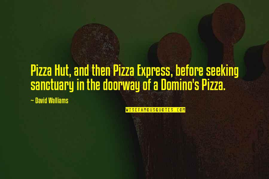 Natalis Quotes By David Walliams: Pizza Hut, and then Pizza Express, before seeking