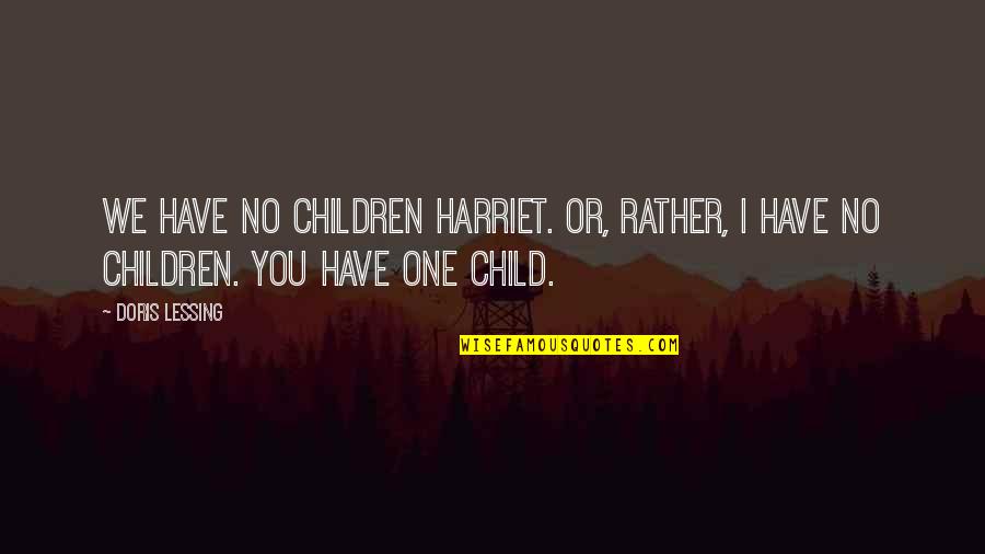Natalis Quotes By Doris Lessing: We have no children Harriet. Or, rather, I