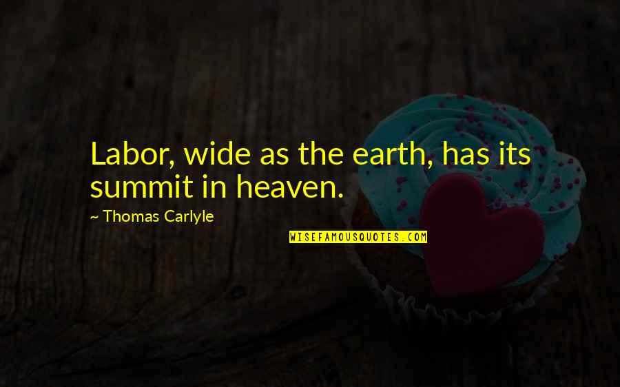 Natalis Solis Quotes By Thomas Carlyle: Labor, wide as the earth, has its summit Natalis Solis Quotes By Thomas Carlyle: Labor, wide as the earth, has its summit