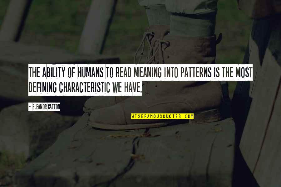 Natalism Quotes By Eleanor Catton: The ability of humans to read meaning into